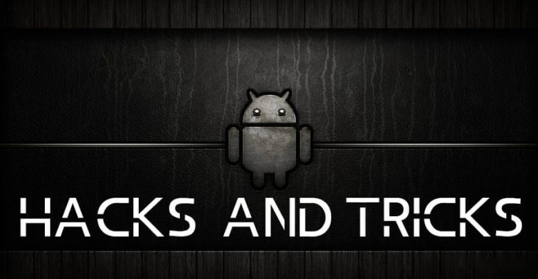 Android Hacks and Tricks